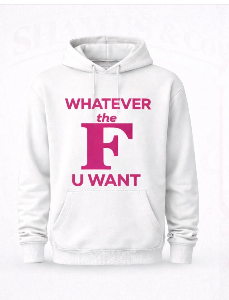 Shamus & Co custom graphic hoodie with bold "Whatever The F U Want" slogan on soft black sweatshirt.