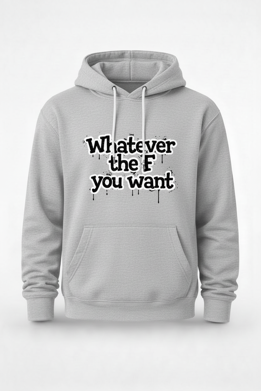 Custom graphic sweatshirt featuring "Whatever The F U Want" text, by Shamus & Co, displayed on a model.