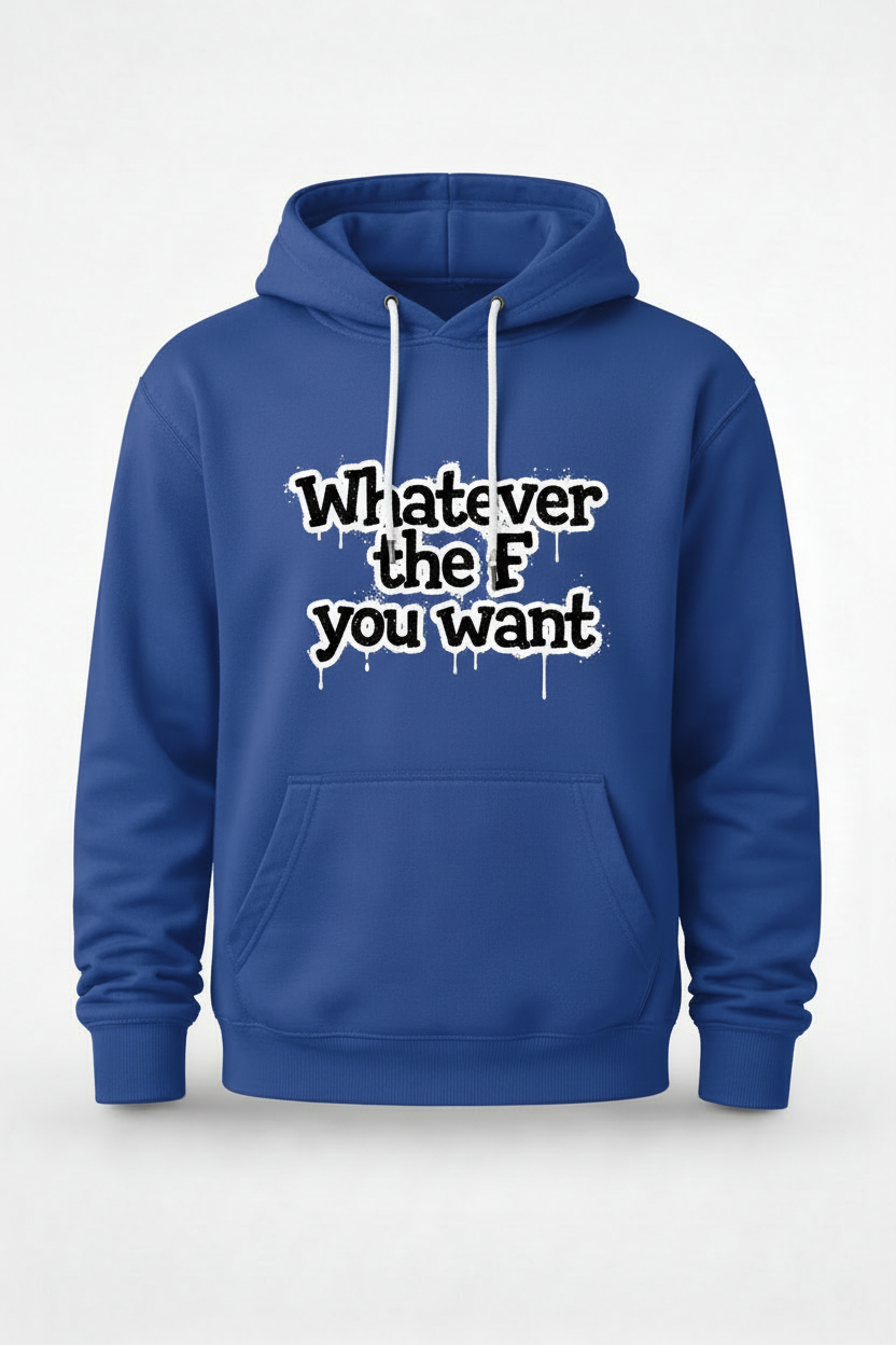 Custom graphic sweatshirt featuring "Whatever The F U Want" text by Shamus & Co in a cozy hoodie style.