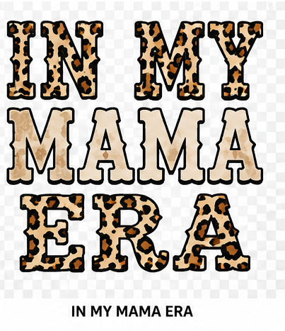 Text 'IN MY MAMA ERA' with leopard print design on a transparent background