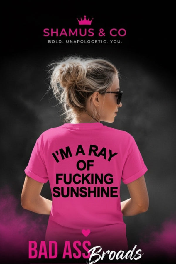I'm a ray of fucking sunshine Pink Tee