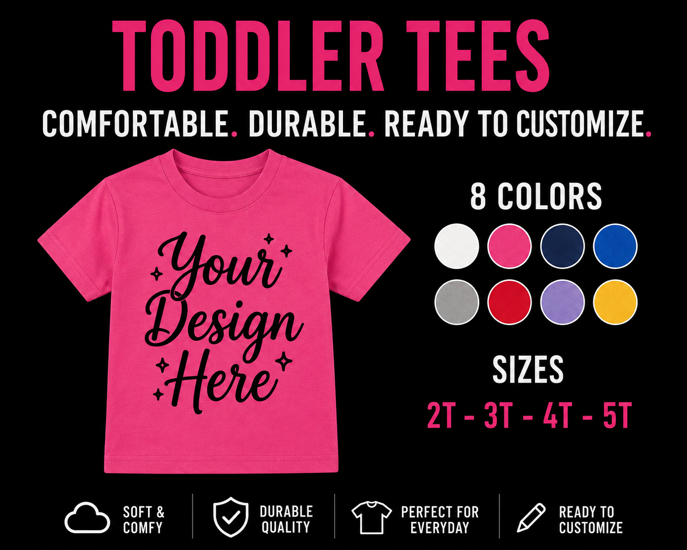 Hot pink custom toddler t-shirt mockup with Your Design Here in 8 available colors and sizes 2T through 5T.