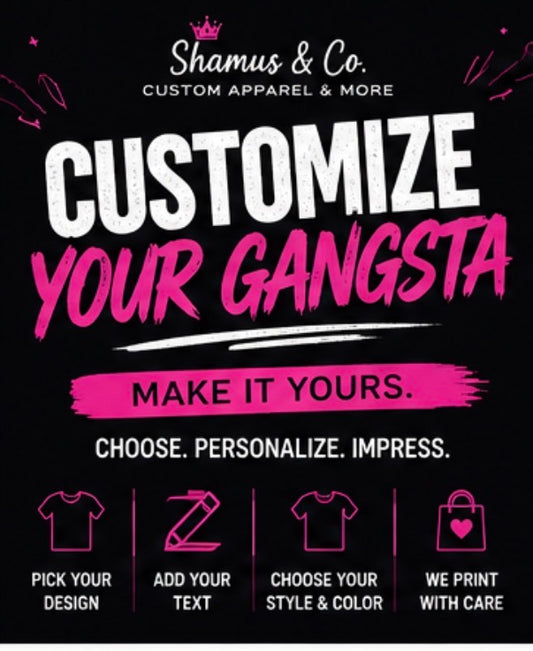 Promotional graphic for Shamus & Co. Custom Apparel & More, featuring the text 'CUSTOMIZE YOUR GANGSTA' in large white and pink lettering on a black background, with additional text and small icons for customization services.